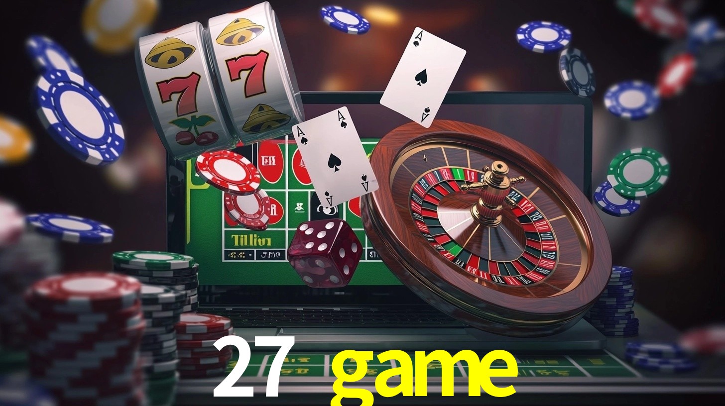 Explore as vantagens do 27 game: serviço profissional e confiabilidade